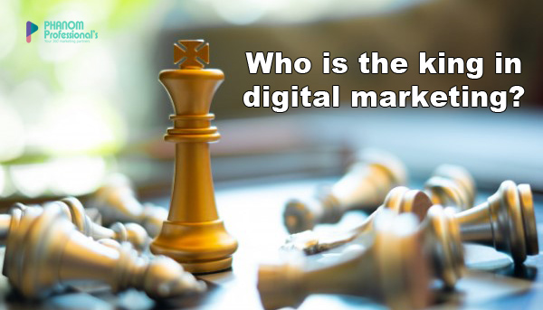 Who is the king in digital marketing?