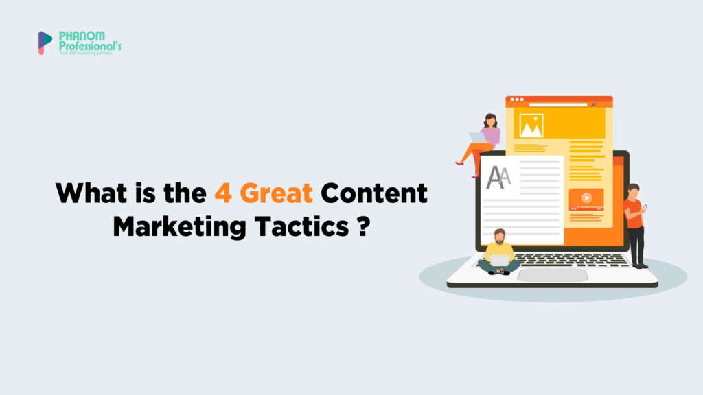 What is 4 Great Content Marketing Tactics ?