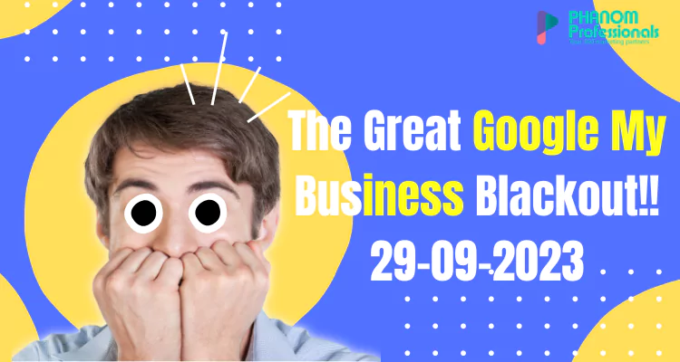 The Great Google My Business Blackout!! 29-09-2023